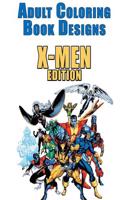 Adult Coloring Book Designs: Stress Relief Coloring Book: 30+ Xmen Designs for Coloring Stress Relieving - Inspire Creativity and Relaxation of Kids and Adults