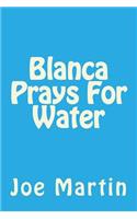 Blanca Prays For Water