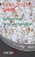 Snazzy Popcorn Greats: Easy Popcorn Recipes, the Top 67 Cool Popcorn Recipes