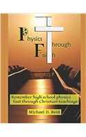 Physics Through Faith: Remember High School Physics Fast Through Christian Teachings