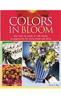 Colors in Bloom: Use Color to Create 24 Silk Flower Arrangements for Every Mood and Decor