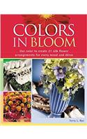 Colors in Bloom: Use Color to Create 24 Silk Flower Arrangements for Every Mood and Decor