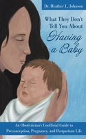 What They Don't Tell You about Having a Baby