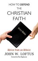 How to Defend the Christian Faith