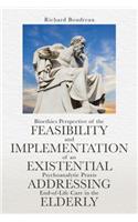 Bioethics Perspective of the Feasibility and Implementation of an Existential Psychoanalytic Praxis Addressing End-of-Life Care in the Elderly