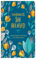 Nevertheless, She Believed: Inspiring Devotions and Prayers for a Woman's Heart