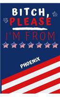 Bitch Please I'm From Phoenix: Perfect Gag Gift For Someone From Phoenix! - Blank Lined Notebook Journal - 120 Pages 6 x 9 Format - Office - Gift-