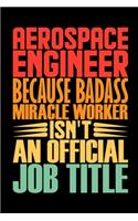 Aerospace Engineer Because Badass Miracle Worker Isn't An Official Job Title