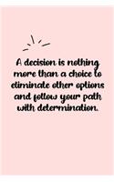 A decision is nothing more than a choice to eliminate other options and follow your path with determination. Dot Grid Bullet Journal