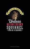 Always Be Yourself Unless You Can Be A Squirrel Then Be A Squirrel: One Line A Day Journal