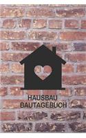 Hausbau Bautagebuch: Tagebuch für Hausbau, Anbau, Umbau, Bau und Bauprojekt oder Renovierung einer Immobilie. Perfekt als Geschenk oder Geschenkidee für alle Bauherren, 