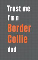 Trust me I'm a Border Collie dad: For Border Collie Dog Dad