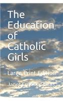 The Education of Catholic Girls: Large Print Edition