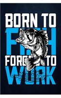 Born to Fish Forced to Work