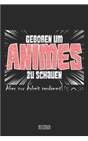 Geboren um Animes zu schauen Aber zu Arbeit verdammt! Notizbuch
