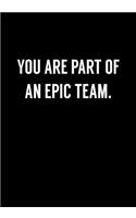 You Are Part Of An Epic Team.: Coworker Gag Notebook (Dot Grid Journal & Weekly Planner)