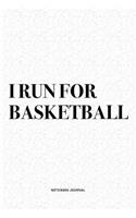 I Run For Basketball: A 6x9 Inch Diary Notebook Journal With A Bold Text Font Slogan On A Matte Cover and 120 Blank Lined Pages Makes A Great Alternative To A Card