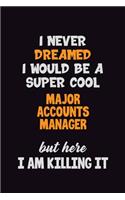 I Never Dreamed I would Be A Super Cool Major Accounts Manager But Here I Am Killing It