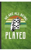 We Are All Being Played: Funny Blank Lined Lucky Card Game Player Notebook/ Journal, Graduation Appreciation Gratitude Thank You Souvenir Gag Gift, Stylish Graphic 110 Pages