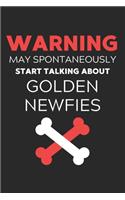 Warning May Spontaneously Start Talking About Golden Newfies