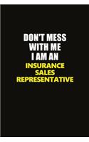 Don't Mess With Me I Am An Insurance Sales Representative: Career journal, notebook and writing journal for encouraging men, women and kids. A framework for building your career.