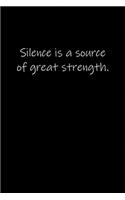 Silence is a source of great strength.: Journal or Notebook (6x9 inches) with 120 doted pages.