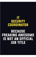 IT Security Coordinator Because Freaking Awesome Is Not An Official Job Title: Motivational Career Pride Quote 6x9 Blank Lined Job Inspirational Notebook Journal