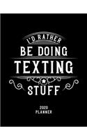 I'd Rather Be Doing Texting Stuff 2020 Planner