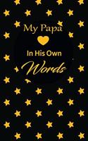 My papa in his own words: A guided journal to tell me your memories, keepsake questions.This is a great gift to Dad, grandpa, granddad, father and uncle from family members, 
