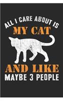 All i care about my cat and like may be 3 people: Funny cat Lover's Lined journal paperback notebook 100 page, gift journal/agenda/notebook to write, great gift, 6 x 9 Notebook