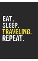 Eat Sleep Traveling Repeat Funny Cool Gift for Traveling Lovers Notebook A beautiful