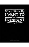 When I Grow Up I Want To Be A President: Monthly Bill Planner & Organizer