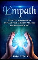 EMPATH. Effective strategies to develop your empathic abilities for energy healing