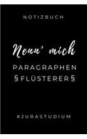 Notizbuch Nenn' Mich Paragraphen Flüsterer #jurastudium: A5 Geschenkbuch BLANKO zum Jura Studium - Notizbuch für Rechts-studenten Anwälte - witziger Spruch zum Abitur - Studienbeginn - Erstes Semester