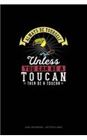 Always Be Yourself Unless You Can Be A Toucan Then Be A Toucan: Dual Notebook - Dotted & Lined(297 Dual Notebook - Dotted & Lined)