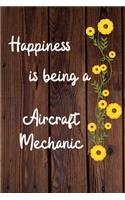 Happiness is being a Aircraft Mechanic: Aircraft Mechanic Career School Graduation Gift Journal / Notebook / Diary / Unique Greeting Card Alternative