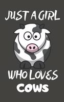 Just A Girl Who Loves Cows: Cow Gifts Notebooks And Journals to Write In - For Cow Lovers