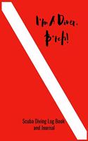 I'm A Diver B*tch! - Scuba Diving Log Book and Journal