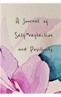 A Journal of Self reflection and Positivity: Self-guided mindfulness journal of self-reflection, inspiration, self-exploration and gratitude