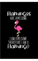 Flamingos are Awesome I am awesome therefore I am a flamingo: Flamingos Awesome Journal/Notebook Blank Lined Ruled 6x9 100 Pages