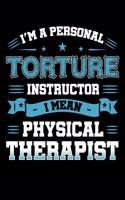 I'm a Personal Torture Instructor I Mean Physical Therapist