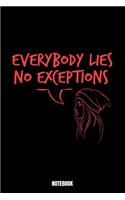 Everybody Lies No Exceptions Notebook: Lies Notebook, Planner, Journal, Diary, Planner, Gratitude, Writing, Travel, Goal, Bullet Notebook - Size 6 x 9 - 110 Lined Pages - Office Equipment