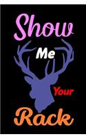 Show Me Your Rack: Track and evaluate your hunting seasons For Species: Deer Turkeys Elk Rabbits Duck Fox And More ... Gifts. 110 Story Paper Pages. 6 in x 9 in Cover.
