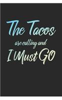 The Tacos Are Calling And I Must Go: 6x9" Lined Notebook/Journal Funny Adventure, Travel, Vacation, Holiday Diary Gift Idea