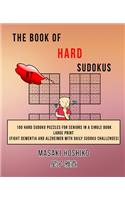 The Book Of Hard Sudokus #7: 100 Hard Sudoku Puzzles For Seniors In A Single Book--Large Print (Fight Dementia And Alzheimer With Daily Sudoku Challenges)