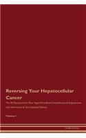 Reversing Your Hepatocellular Cancer: The 30 Day Journal for Raw Vegan Plant-Based Detoxification & Regeneration with Information & Tips (Updated Edition) Volume 1