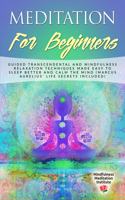 Meditation for Beginners: Guided Transcendental and Mindfulness Relaxation Techniques made easy to Sleep Better and calm the Mind (Marcus Aurelius' Life Secrets included)(5 Guided Meditations and Mindfulness)