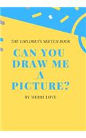 Can You Draw Me a Picture?: The Childrens Sketch Book