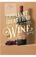 Brilliant Ideas I had While Drinking Wine