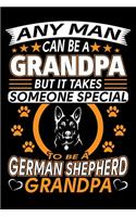 Any Man Can Be A Grandpa But It Takes Someone Special To Be A German Shepherd Grandpa: German Shepherd Journal Notebook Best Gifts For German Shepherd Grandpa And Who Love German Shepherd Dog Notebook Blank Lined Ruled Journal 6"x9" 10
